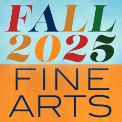 A blue and orange graphic that reads "Fall 2025 Fine Arts"
