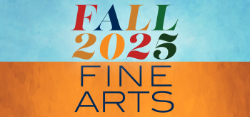 A blue and orange graphic that reads "Fall 2025 Fine Arts"