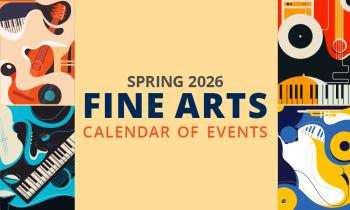 Fine Arts calendar Spring 2026 Fine Arts calendar of events